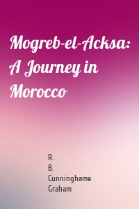 Mogreb-el-Acksa: A Journey in Morocco