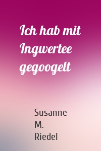 Ich hab mit Ingwertee gegoogelt