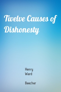 Twelve Causes of Dishonesty