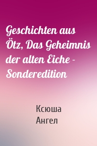 Geschichten aus Ötz, Das Geheimnis der alten Eiche - Sonderedition