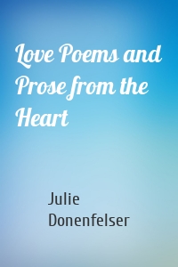 Love Poems and Prose from the Heart