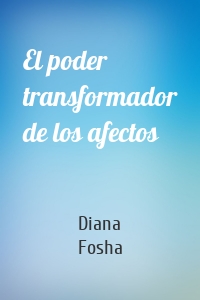 El poder transformador de los afectos