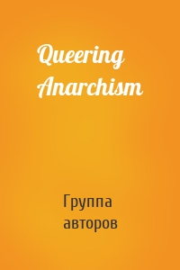 Queering Anarchism