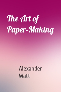 The Art of Paper-Making