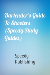 Bartender's Guide To Shooters (Speedy Study Guides)