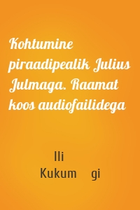 Kohtumine piraadipealik Julius Julmaga. Raamat koos audiofailidega