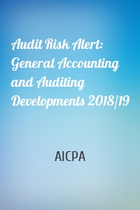 Audit Risk Alert: General Accounting and Auditing Developments 2018/19