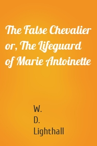 The False Chevalier or, The Lifeguard of Marie Antoinette