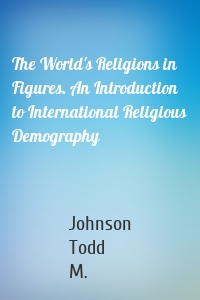 The World's Religions in Figures. An Introduction to International Religious Demography
