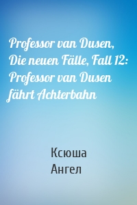 Professor van Dusen, Die neuen Fälle, Fall 12: Professor van Dusen fährt Achterbahn