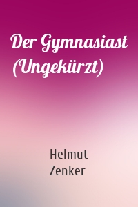 Der Gymnasiast (Ungekürzt)