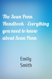 The Sean Penn Handbook - Everything you need to know about Sean Penn