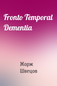 Fronto Temporal Dementia