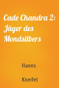 Cade Chandra 2: Jäger des Mondsilbers