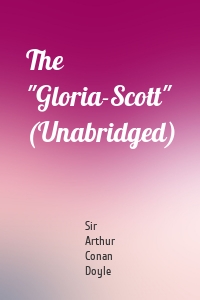 The "Gloria-Scott" (Unabridged)