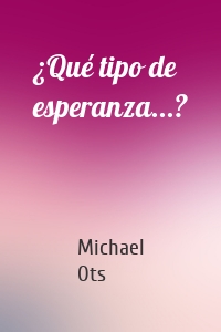 ¿Qué tipo de esperanza...?