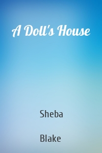 Sheba  Blake - A Doll's House