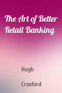 The Art of Better Retail Banking
