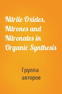 Nitrile Oxides, Nitrones and Nitronates in Organic Synthesis