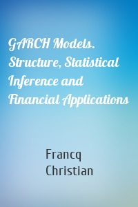 GARCH Models. Structure, Statistical Inference and Financial Applications