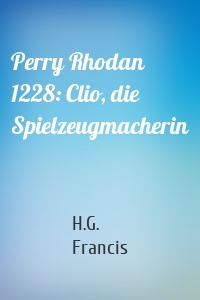 Perry Rhodan 1228: Clio, die Spielzeugmacherin