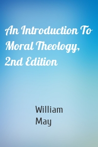 An Introduction To Moral Theology, 2nd Edition