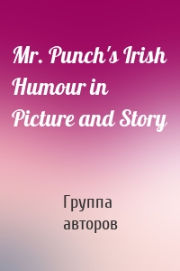 Mr. Punch's Irish Humour in Picture and Story
