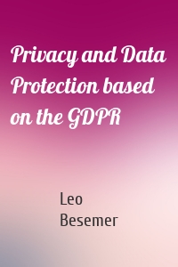 Privacy and Data Protection based on the GDPR