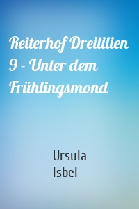 Reiterhof Dreililien 9 - Unter dem Frühlingsmond