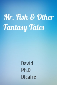 Mr. Fish & Other Fantasy Tales