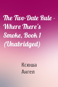 The Two-Date Rule - Where There's Smoke, Book 1 (Unabridged)