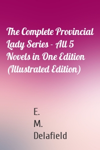 The Complete Provincial Lady Series - All 5 Novels in One Edition (Illustrated Edition)