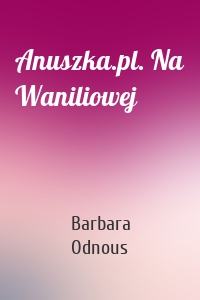 Anuszka.pl. Na Waniliowej