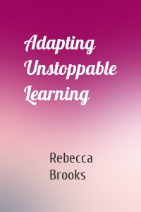 Adapting Unstoppable Learning