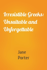Irresistible Greeks: Unsuitable and Unforgettable