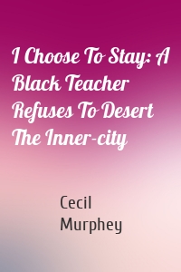 I Choose To Stay: A Black Teacher Refuses To Desert The Inner-city