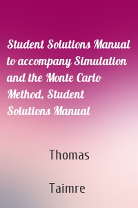 Student Solutions Manual to accompany Simulation and the Monte Carlo Method, Student Solutions Manual