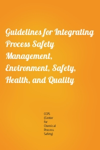 Guidelines for Integrating Process Safety Management, Environment, Safety, Health, and Quality