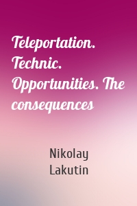 Teleportation. Technic. Opportunities. The consequences
