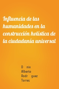 Influencia de las humanidades en la construcción holística de la ciudadanía universal