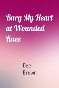 Bury My Heart at Wounded Knee