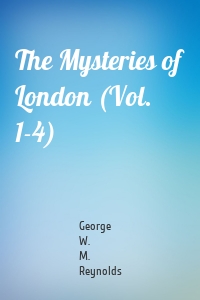 The Mysteries of London (Vol. 1-4)