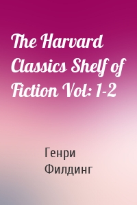 The Harvard Classics Shelf of Fiction Vol: 1-2
