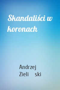 Skandaliści w koronach