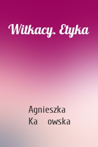 Witkacy. Etyka