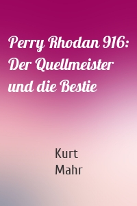 Perry Rhodan 916: Der Quellmeister und die Bestie