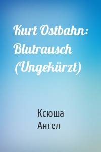 Kurt Ostbahn: Blutrausch (Ungekürzt)