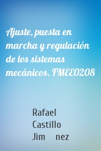 Ajuste, puesta en marcha y regulación de los sistemas mecánicos. FMEE0208