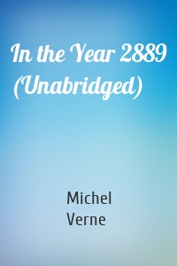 In the Year 2889 (Unabridged)