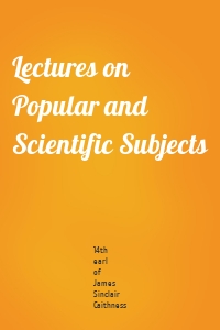 Lectures on Popular and Scientific Subjects